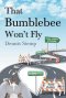 That Bumblebee Won\'t Fly