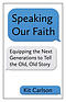 Speaking Our Faith: Equipping the Next Generations to Tell the Old, Old Story