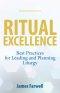 Ritual Excellence: Best Practices for Leading and Planning Liturgy
