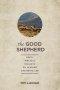 The Good Shepherd: Forty Biblical Insights on Leading and Being Led