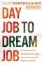 Day Job to Dream Job: The Proven Plan to Break Free, Start Living, and Turn Your Passion Into a Full-Time Gig