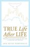 True Life, After Life: What Good Is It For Someone to Gain The Whole World, Yet Forfeit Their Soul? (Mark 8:36)