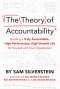 The Theory of Accountability: Building a Truly Accountable, High-Performance, High-Growth Life for Yourself and Your Organization