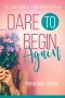 Dare to Begin Again