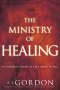 The Ministry of Healing: The Unbroken History of God's Power to Heal