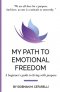 My Path to Emotional Freedom: A beginner's guide to living with purpose