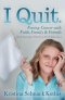 I Quit: Facing Cancer with Faith, Family and Friends