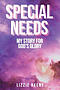 Special Needs: My Story For God's Glory