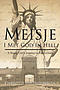 Meisje: I Met God in Hell: A Young Girl's Journey to Forgiveness