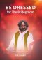 BE DRESSED: For the Bridegroom
