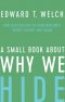 A Small Book about Why We Hide: How Jesus Rescues Us from Insecurity, Regret, Failure, and Shame