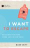 Want to Escape: Reaching for Hope When Life Is Too Much
