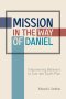 Mission in the Way of Daniel: Empowering Believers to Live into God's Plan