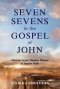 Seven Sevens in the Gospel of John: Discover Seven Timeless Themes to Inspire Faith