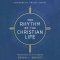 The Rhythm of the Christian Life
