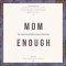 Mom Enough