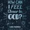 How Can I Feel Closer to God?