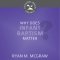 Why Does Infant Baptism Matter?