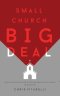 Small Church BIG Deal: How to rethink size, success and significance in ministry