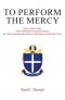 To Perform The Mercy: Notes on the Liturgy of the 1928 Book of Common Prayer, the 1940 Hymnal and the Canons of the Diocese of the Holy Cross