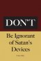 Don't Be Ignorant of Satan's Devices