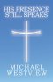 His Presence Still Speaks