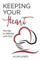 Keeping Your Heart: The Key to Walking With God