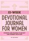 52-Week Devotional Journal for Women: Prompts and Prayers to Reflect and Connect with God