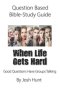 Question-based Bible Study Guide -- When Life Gets Hard: Good Questions Have Groups Talking
