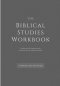 The Biblical Studies Workbook: A Personal Workbook for a Book by Book Understanding of the Bible: For Students, Christians, and Theologians Who Want
