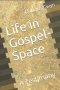 Life in Gospel-Space: A Testimony