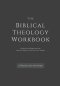 The Biblical Theology Workbook: A Personal Workbook for Tracing Biblical-Theological Themes