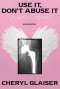 Use It, Don't Abuse It: A Spiritual Memoir
