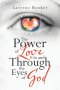 The Power of Love in and Through the Eyes of God