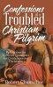 Confessions of a Troubled Christian Pilgrim: Reflections on Difficult Questions for Contemporary Christians
