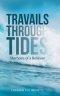 Travails Through Tides: Memoirs of a Believer