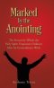 Marked by the Anointing: The Process by Which the Holy Spirit Empowers Ordinary Men for Extraordinary Work