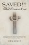 Saved!!! What It Means to Me: Personal Stories from "Born-Again" Christians, About Their Individual Lives, Salvation, and the Change Since They Accep