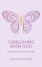 Caregiving with God: 22 Months with Jerry