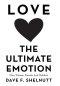 Love the Ultimate Emotion: Men, Women, Parents and Children