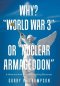 Why? "World War 3" or "Nuclear Armageddon": A Historical and Thought Provoking Discourse