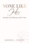 None Like Her: Awaken the Beauty Within You