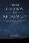 From Creation to Re-Creation: God's Actions on Behalf of Sinful Humankind,  from Creation to the Re-Created in Jesus Christ