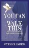 You Can Still Walk This: Physically Walking: Spiritually Growing!