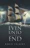 Even Unto the End
