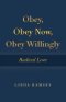 Obey, Obey Now, Obey Willingly: Radical Love