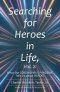 Searching for Heroes in Life, Vol. 2:: What the Coronavirus Pandemic Tells Us About Heroes