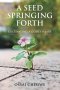 A Seed Springing Forth: Cultivating a Godly Heart