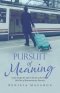 The Pursuit of Meaning: God's Design for Life on Earth as He Fulfills His Plan of Restoration for Eternity
