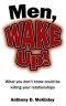 Men, Wake Up!: What You Don't Know Could Be Killing Your Relationships